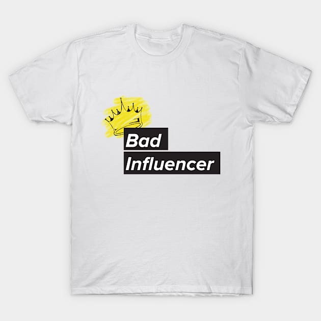 bad influencer T-Shirt by UnknownAnonymous